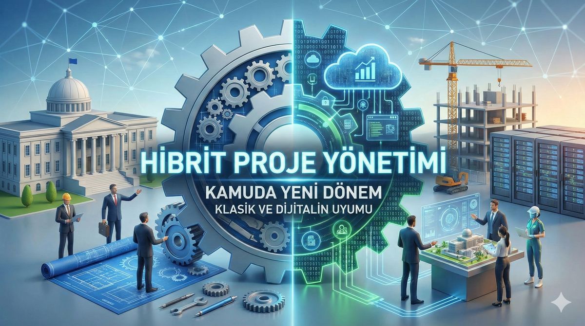 Bürokrasi ve Hız Arasındaki Altın Denge: Kamuda Hibrit Proje Yönetimi
